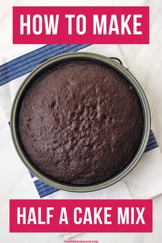 a chocolate cake in a pan with the words how to make half a cake mix