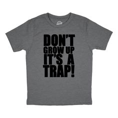 STAY HERE. AS LONG AS YOU CAN. Youth Dont Grow Up Its A Trap T Shirt Funny Young Childhood Joke Tee For Kids STAY HERE. AS LONG AS YOU CAN. Product Details Made from durable, high quality materials Design won't fade in the wash! Shipped from the USA Discounts are available when ordering more than one item. Shipping discounts automatically apply. Why Choose a Crazy Dog T-shirts? We have searched far and wide for the perfect jokes for our fans and customers! We sent tiny robot puppies out to scout Funny Kids Shirts, Kids Tee Shirts, Comfy Sweatpants, Cool Gifts For Kids, Novelty Clothing, Crazy Dog, Boys Long Sleeve, Sarcastic Humor, Funny Tees