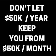 a black and white sign that says, don't let $ 500k / year keep you from $ 50k / month