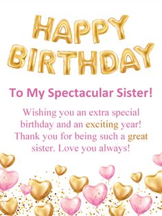 a happy birthday card with gold balloons and pink hearts on the bottom says, to my spectacular sister wishing you an extra special