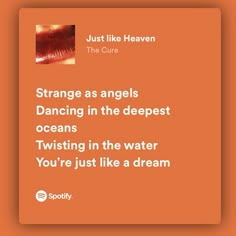 an orange square with the words strange as angels dancing in the deepest oceans twisting in the water you're just like a dream