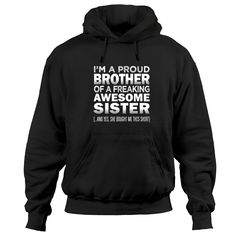 Proud Brother Of Awesome Sister Funny Brother Gift Hoodies Birthday Ideas For Brother From Sister, Presents For Brother, Big Brother Little Sister, Sister Funny, Brother Humor, Brother Gifts, Sisters Funny, Freaking Awesome, Gifts For Brother