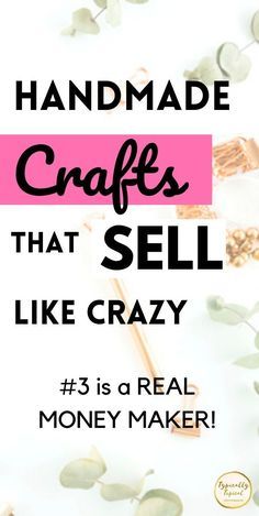 the words handmade crafts that sell like crazy on top of a white background with green leaves