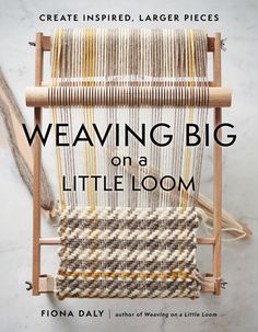 weaving big on a little loom create inspired, larger pieces by fionna daily