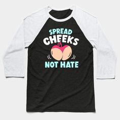 Spread Cheeks Not Hate -- Choose from our vast selection of Baseball T-Shirts to match with your favorite design to make the perfect custom graphic Baseball T-Shirt. Customize your color! Perfect for working out or casual wear for men and women. Dirty Joke, Weird Shirts, 2024 Christmas, Baseball T Shirt Designs, Baseball T Shirts, Baseball T Shirt, Casual Wear For Men, Baseball Tee, Baseball Tshirts