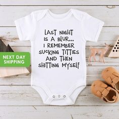 a baby bodysuit with the words last night is a blurr i'm remember and then shitting myself