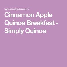 the words cinnamon apple quinoa breakfast - simply quinoa on a purple background