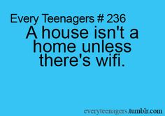 a blue background with the words, every teenagers 208 a house isn't a home unless there's wifi