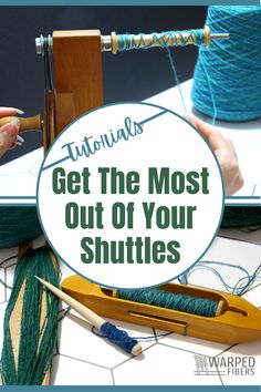 yarn and knitting needles with the words, how to get the most out of your shuttles