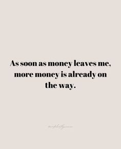 the quote as soon as money leaves me, more money is already on the way