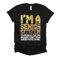 i'm a senior citizen t - shirt with the words, i'm a senior citizen