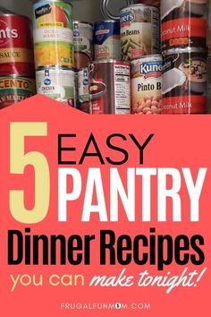 canned food can be found in the pantry with text overlay that reads, 5 easy pantry dinner recipes you can make tonight