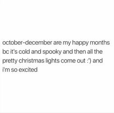 the text reads, october - december are my happy months bc it's cold and spooky and then all the pretty christmas lights come out