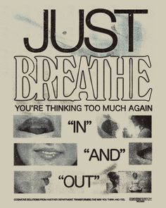 a poster with words and pictures on it that say just breathe, you're thinking too much again