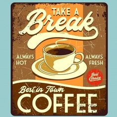 a sign that says take a break, best in town coffee with a cup of coffee