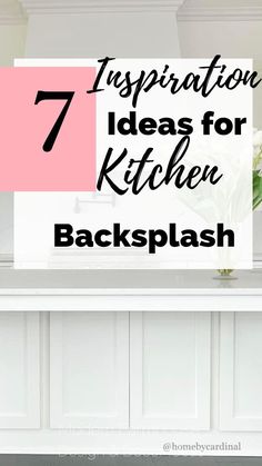 a kitchen counter with the words 7 inspirational ideas for kitchen backsplash on it