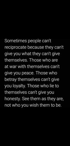 someones people can't reciprogate because they can't give you what they can't give themselves