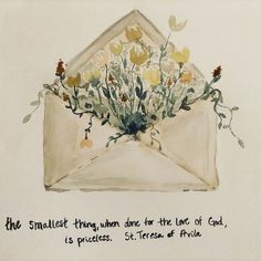 an envelope with flowers in it that says, the smallest thing when done for the love of god is process