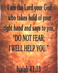 a bible verse with the words i am the lord your god who takes hold of your right hand and says to you, do not fear, i well help you