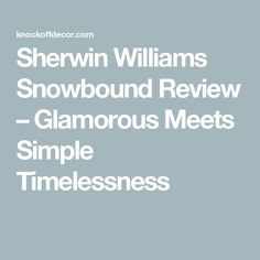 the words shewin williams snowbound review glamous meets simple timelessness