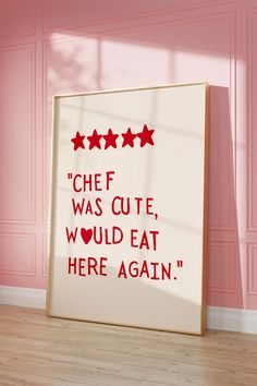 a framed poster with the words chef was cute, would eat here again