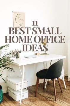 an office desk with the words 11 best small home office ideas on it in black and white