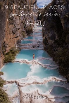 a person standing in the middle of a river surrounded by mountains and cliffs with text that reads 9 beautiful places you have to see in peru