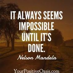 a quote that reads it always seems impossible until it's done nelson mandela