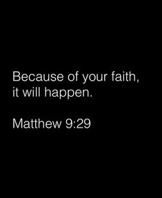 a black background with the words, because of your faith, it will happen