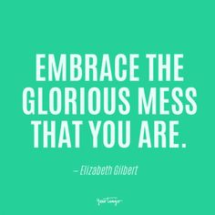 a green background with the words embrace the glorious mess that you are elizabeth dilbertt