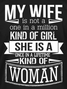 a woman is not a one in a million kind of girl she is a once in a