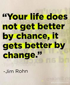 an image of a quote about change with the caption your life does not get better by chance, it gets better by change