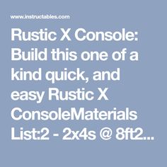 the words rustic x console build this one of a kind quick and easy rustic x console materials list