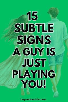 a man and woman walking together with the text 15 subtle signs a guy is just playing you