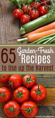 tomatoes, cucumbers and carrots on a wooden table with text overlay that reads 65 garden - fresh recipes to use up the harvest