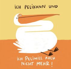 an illustration of a pelican with the caption, i'm peliwul such night mehr