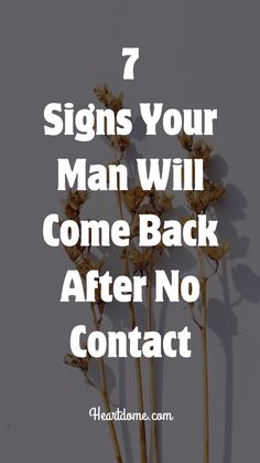 flowers with the words 7 signs your man will come back after no contact on it