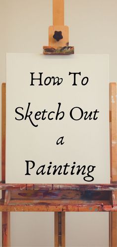 an easel with a sign that says how to sketch out a painting