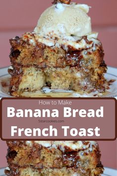 banana bread french toast with vanilla ice cream on top and the words how to make