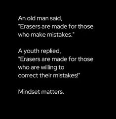 an old man said, erases are made for those who make mistakes