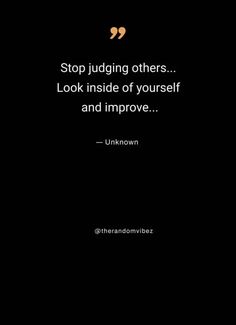 a black and white photo with the words stop judging others look inside of yourself and improve unknown