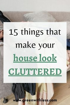 a couch with clothes on it and the words 15 things that make your house look cluttered