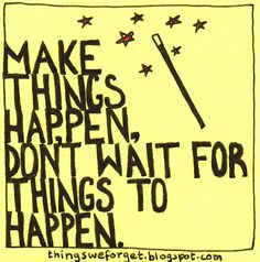 a drawing with words written on it and stars in the sky around it, that says make things happen don't wait for things to happen