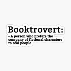 a quote that reads booktrovert, a person who prefers the company of fictional characters to real people