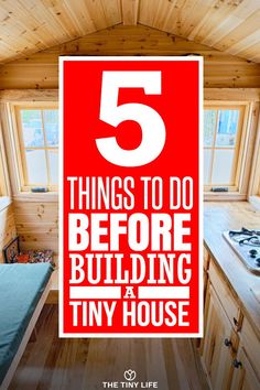 there is a red sign that says 5 things to do before building a tiny house