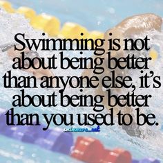 a swimmer is swimming in the water with a quote above it that reads, swimming is not about being better than anyone else, it's about being better than you used to be