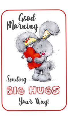 a valentine card with a teddy bear holding a heart and the words good morning sending big hugs