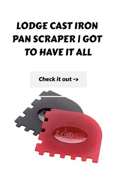 an ad with the words lodge cast iron pan scraper i got to have it all