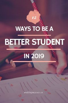 a person writing on paper with the words 12 ways to be a better student in 2019