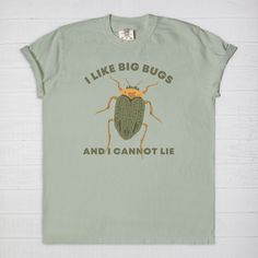 i like big bugs and i cannot't lie on this shirt